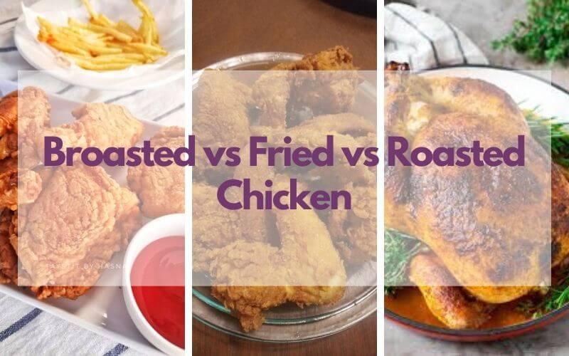 Broasted vs. Fried vs. Roasted chicken