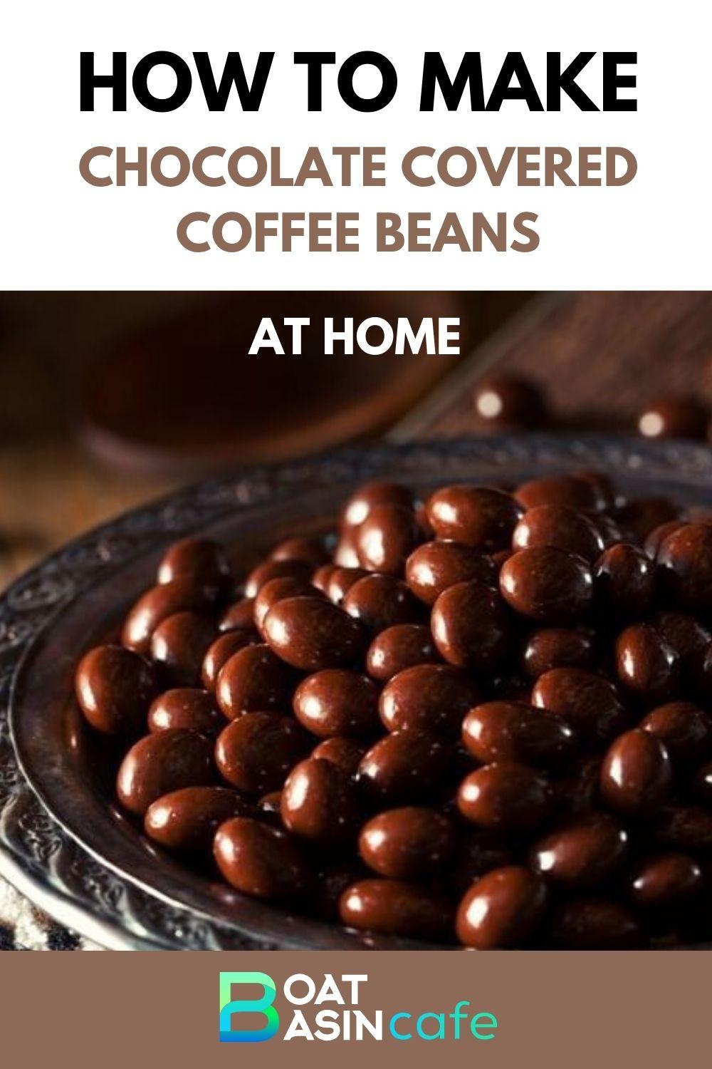 How to Make Chocolate Covered Coffee Beans at Home : The Easiest Way