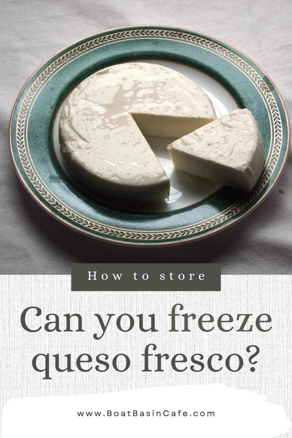Can you freeze queso fresco？