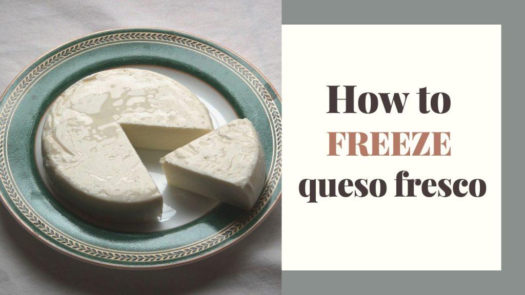 Can you freeze queso fresco? 1