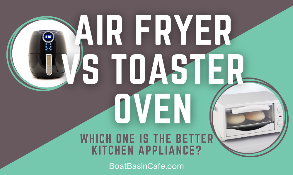 Air Fryer vs Toaster Oven: Which One is the Better Kitchen Appliance?