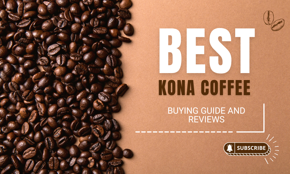 Best Kona Coffee: Buying Guide And Reviews