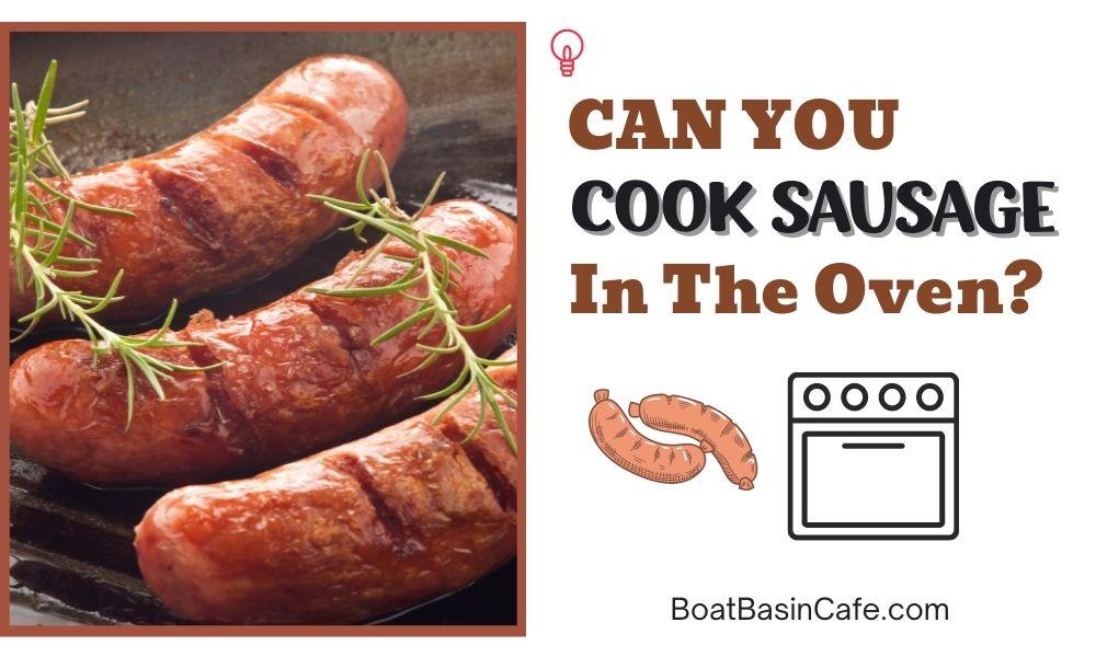Can You Cook Sausage In The Oven? Tips To Cook And Store Sausages