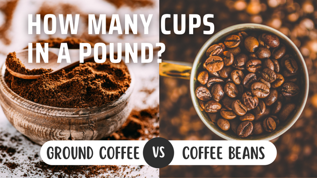 How Many Cups Of Coffee In A Pound Ground Coffee Vs Coffee Beans 