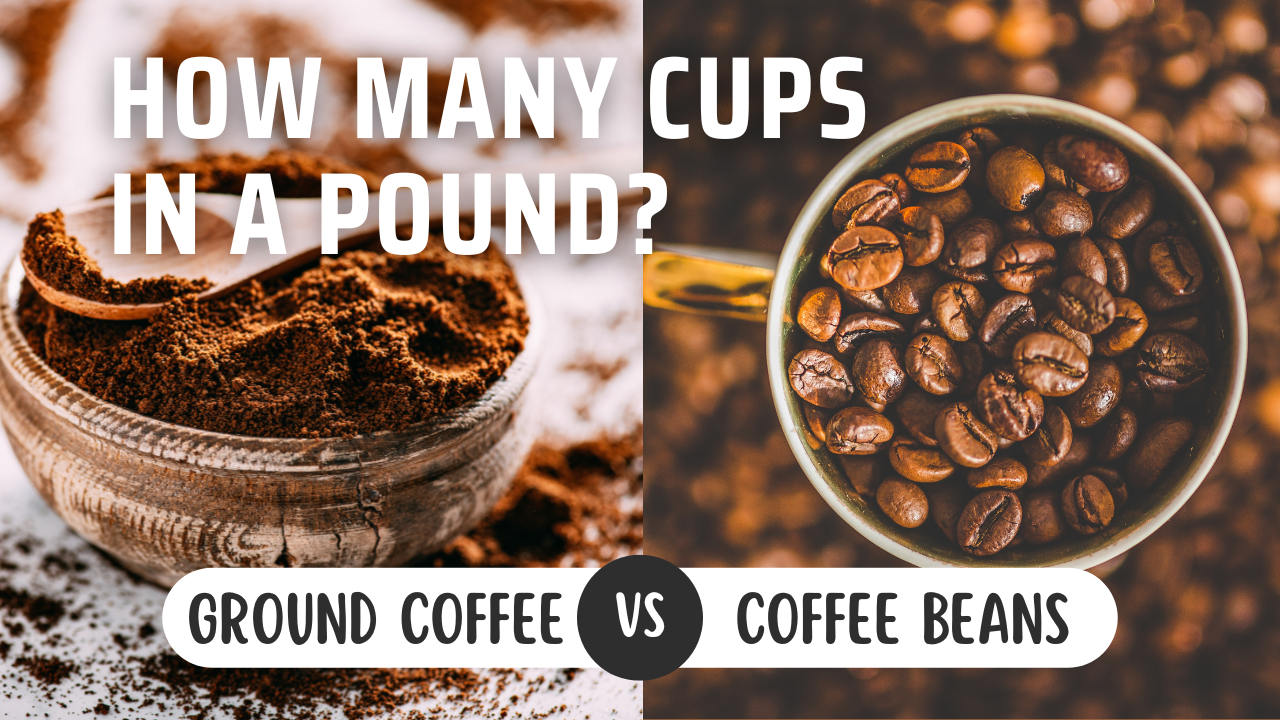 How Many Cups In A Pound Of Ground Coffee Vs Coffee Beans?