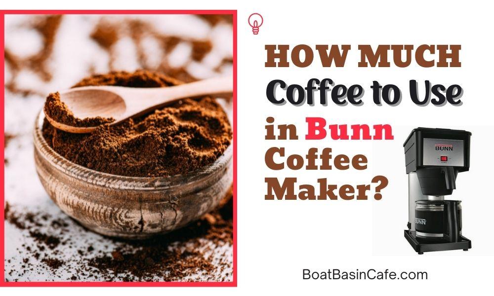 How Much Coffee To Use In Bunn Coffee Maker?