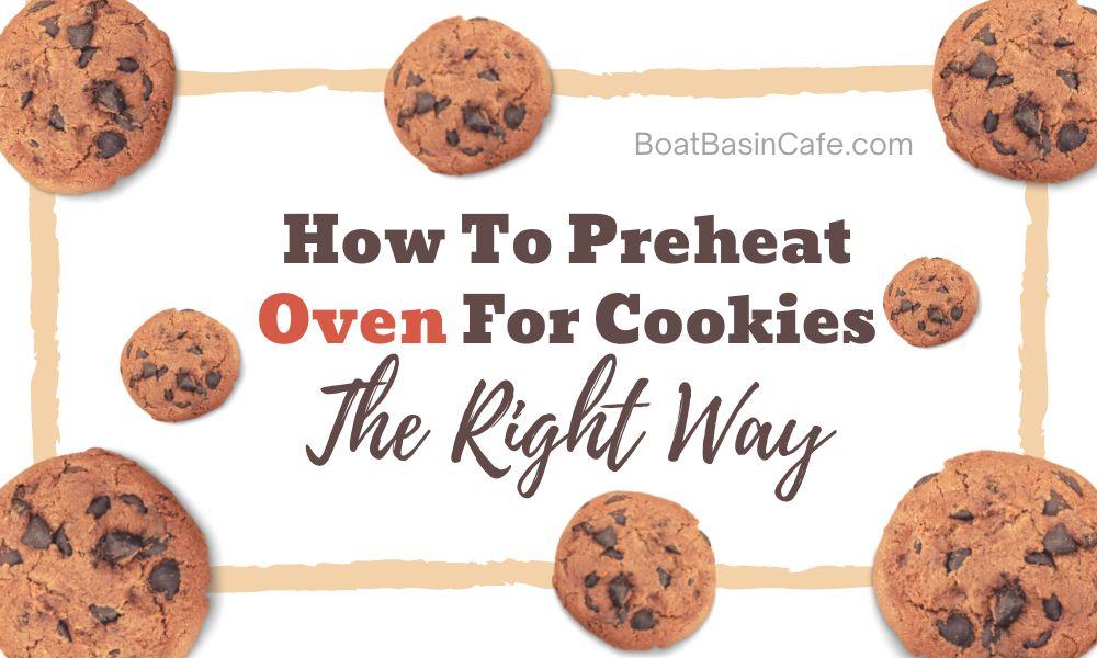 How To Preheat Oven For Cookies The Right Way