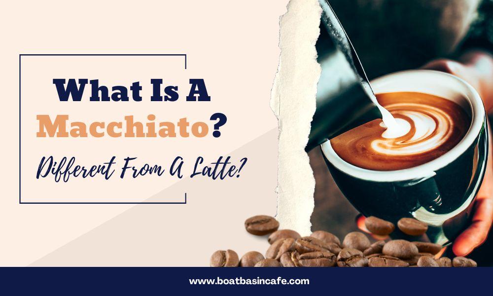 What Is A Macchiato? Is It Different From A Latte?