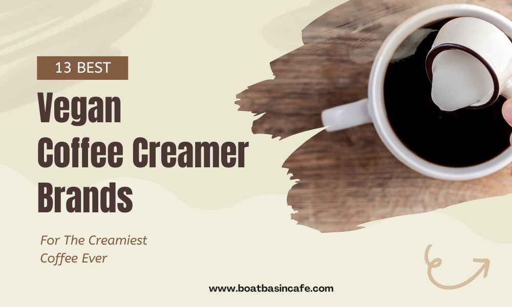 13 Best Vegan Coffee Creamer Brands For The Creamiest Coffee Ever!