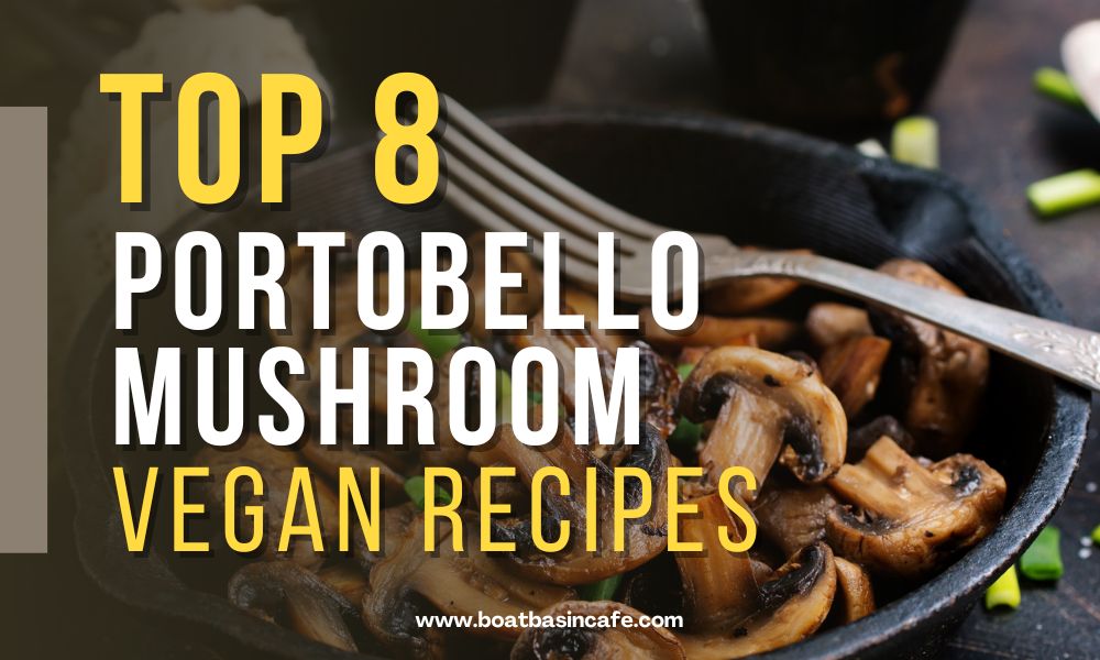 8 Portobello Mushroom Vegan Recipes That You Can’t Get Enough Of!