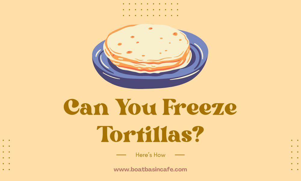 Can You Freeze Tortillas? Here’s How