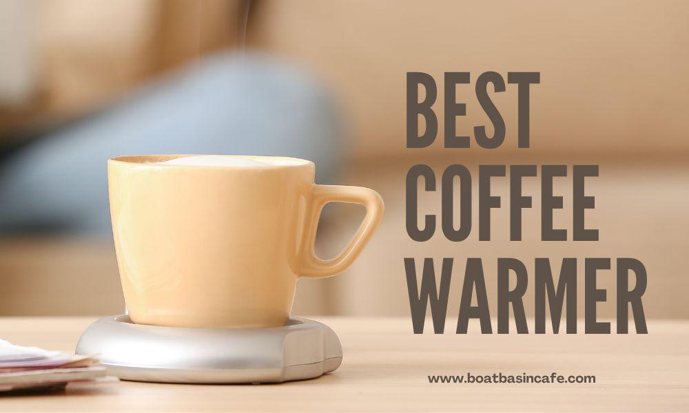 Searching for the Best Coffee Warmer : A Complete Guide