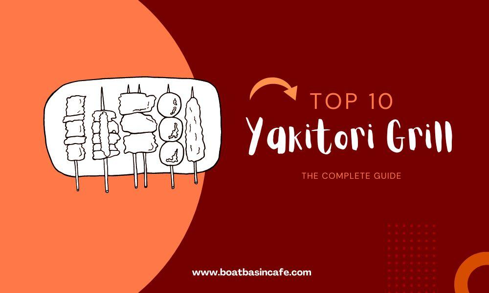 The Complete Guide to a Yakitori Grill: Our Top 10 Best Picks
