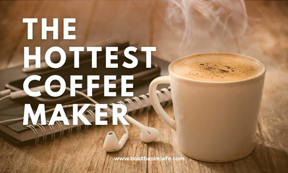 The Hottest Coffee Maker For Those Who Like It Hot!