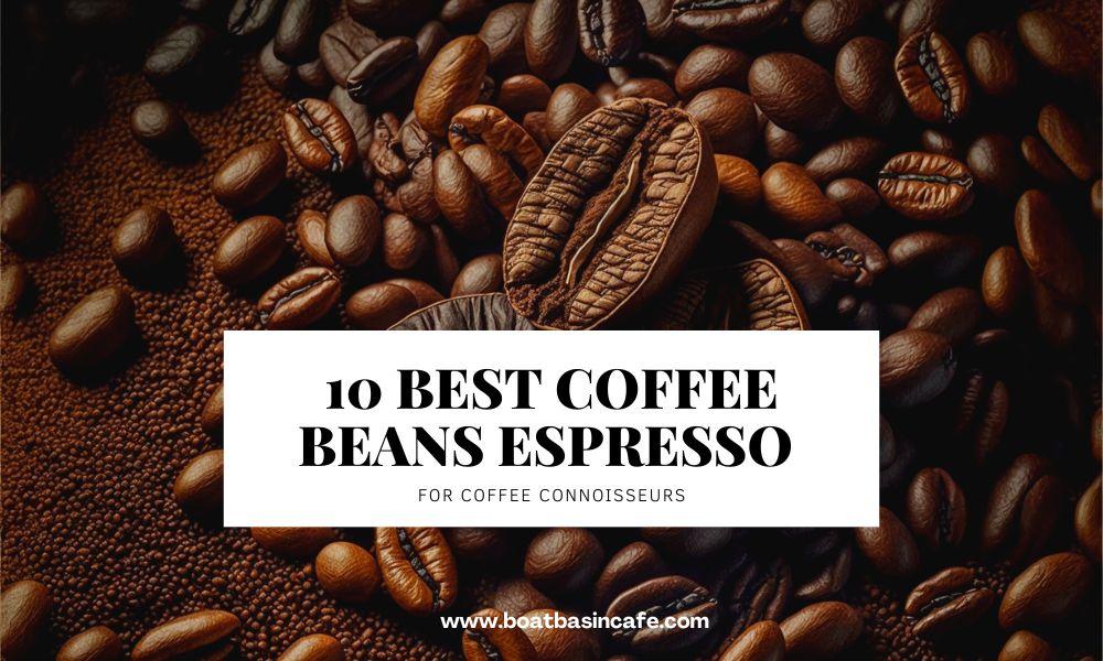 10 Best Coffee Beans Espresso For Coffee Connoisseurs