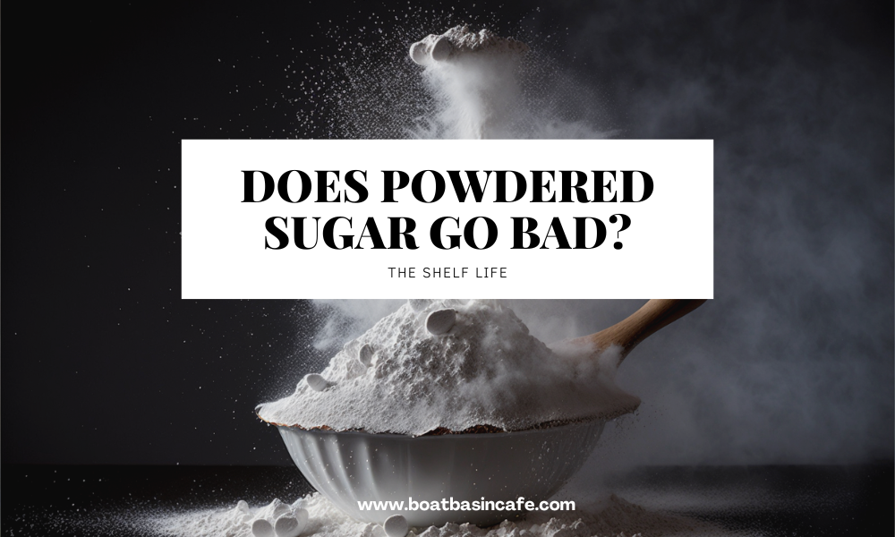 The Shelf Life Of Powdered Sugar How Long Does It Last? • BoatBasinCafe