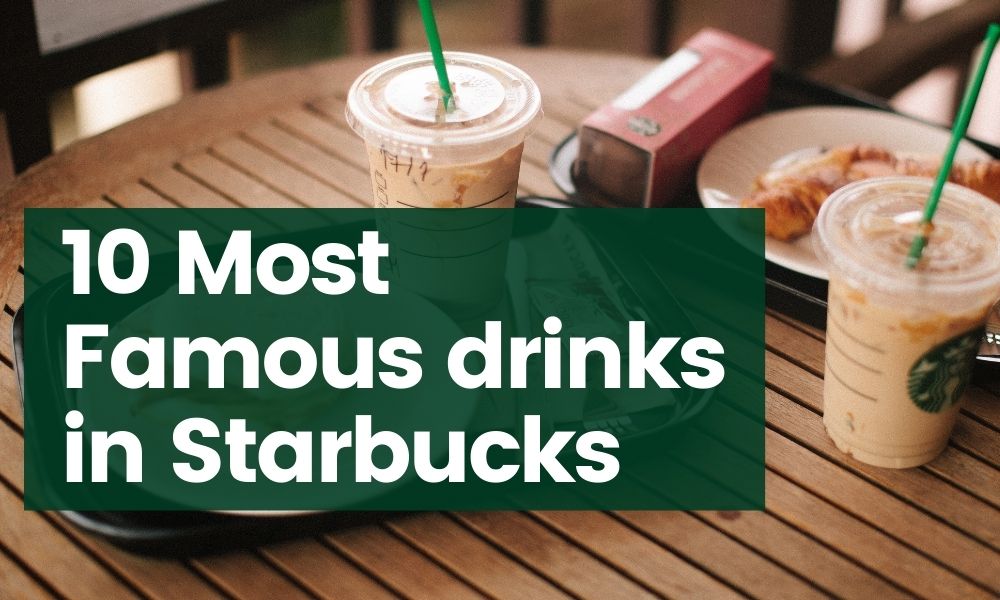 10 Most famous Starbucks drinks & what they contain!