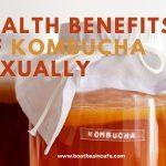 Health Benefits of Kombucha Sexually