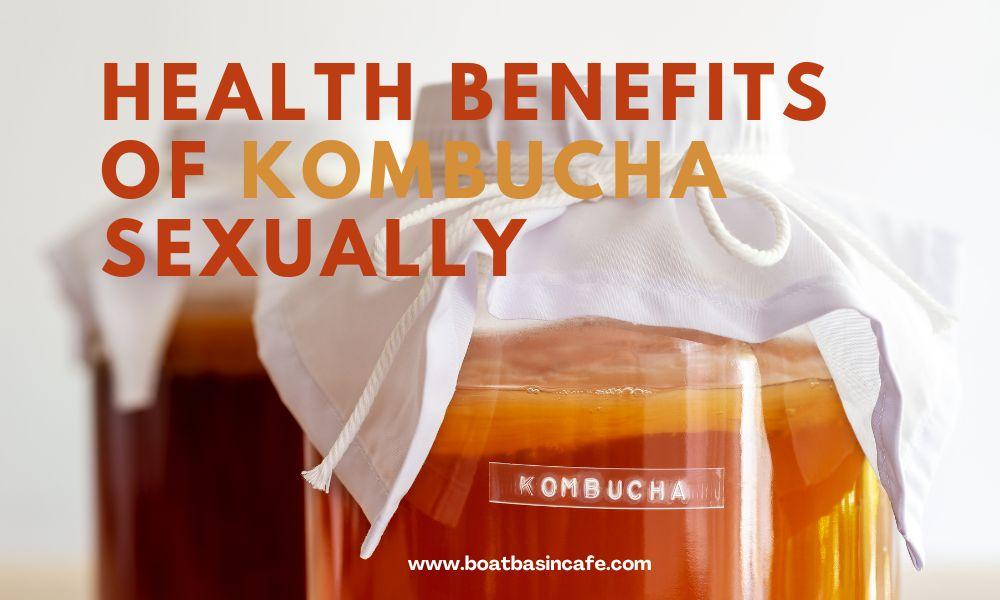 Health Benefits of Kombucha Sexually | Improve Libido, Fertility & Lubrication
