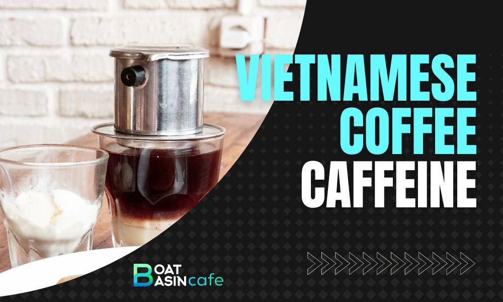 how much caffeine in vietnamese coffee