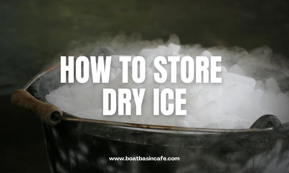 How to Store Dry Ice: A Comprehensive Guide