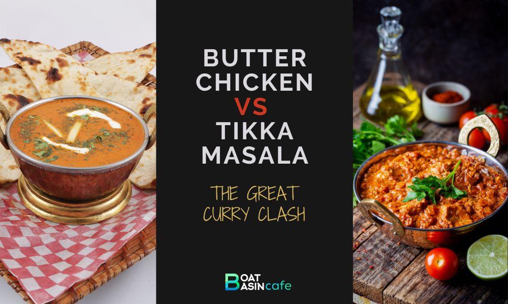 The Great Curry Clash: Butter Chicken Versus Tikka Masala