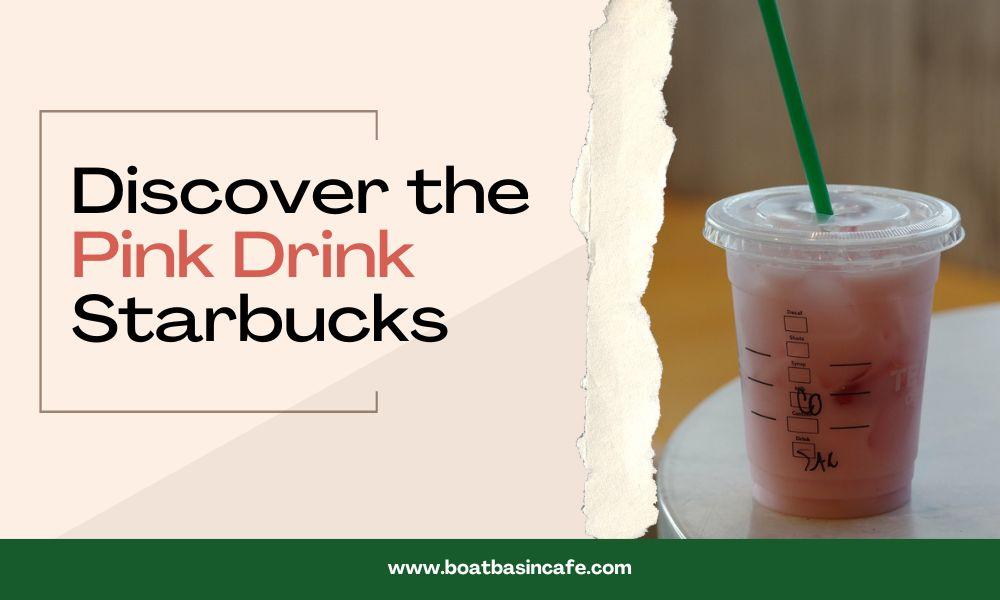 Discover the Pink Drink Starbucks
