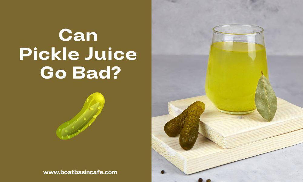 Can Pickle Juice Go Bad