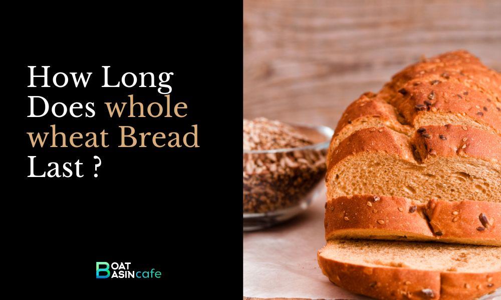 How Long Does Whole Wheat Bread Last