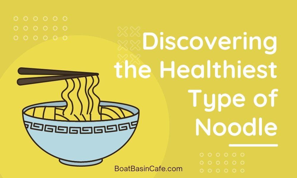 Healthiest Type of Noodle