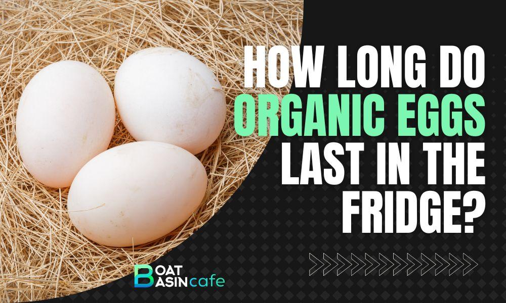 how long do organic eggs last in the fridge