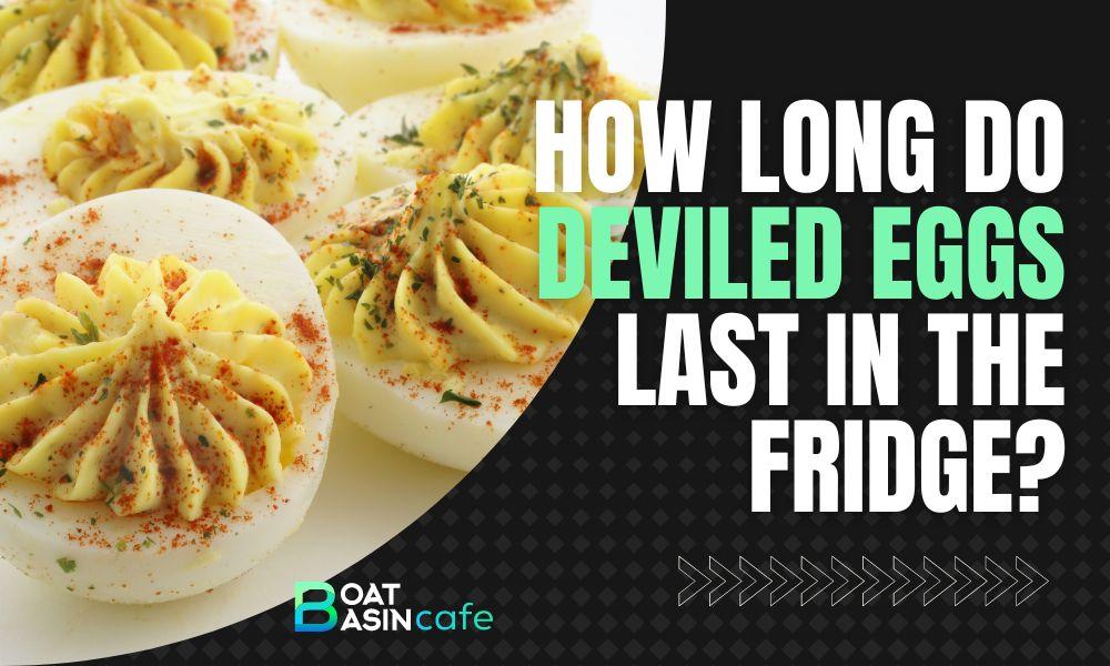 how long do deviled eggs last in the fridge