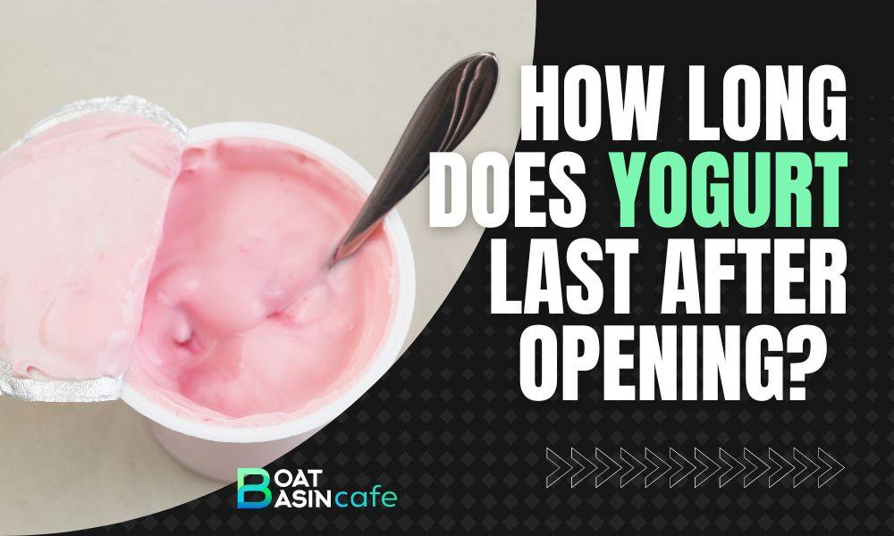 how long does yogurt last after opening