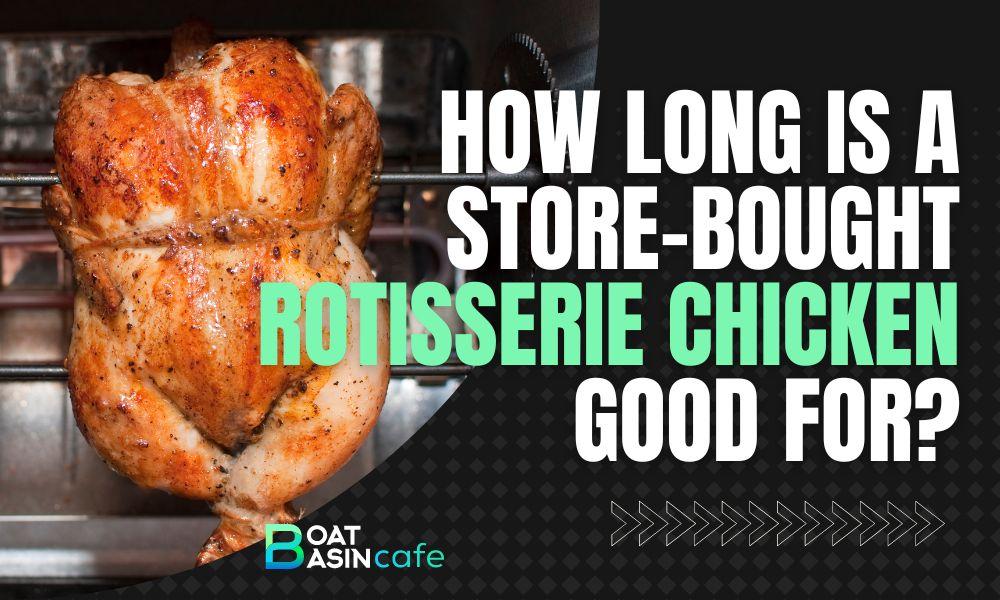 how long is a store bought rotisserie chicken good for