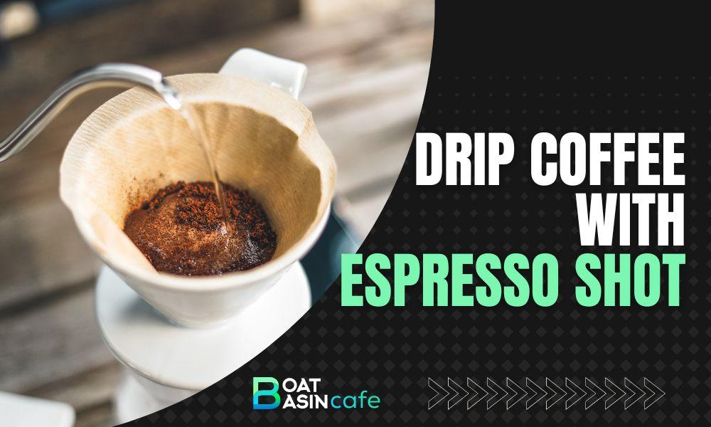 drip coffee with espresso shot