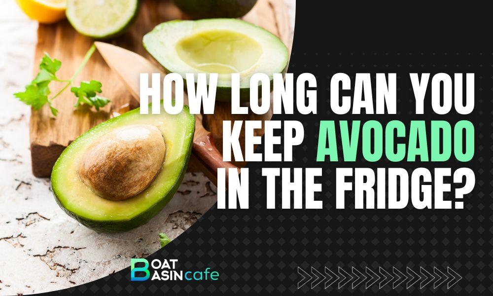 how long can you keep avocado in the fridge