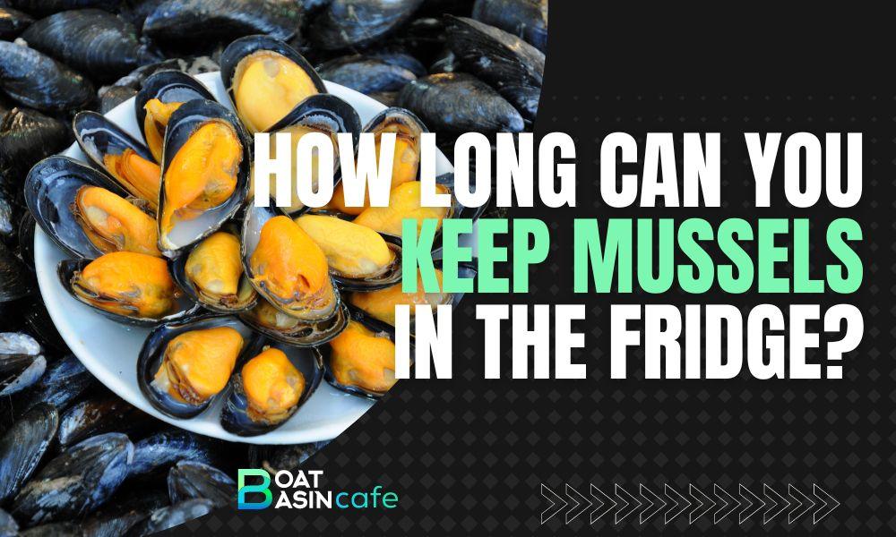how long can you keep mussels in the fridge