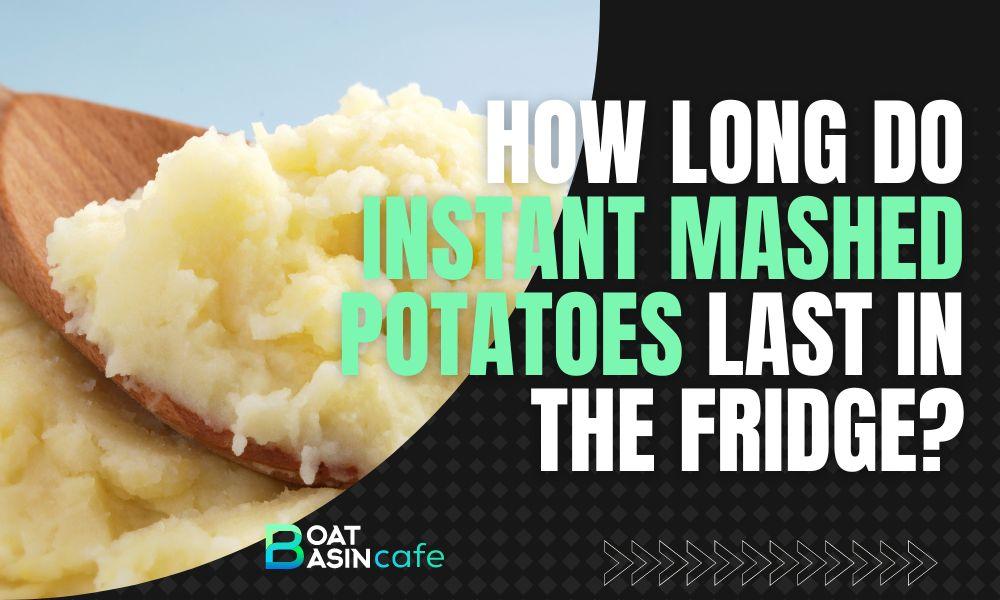 how long do instant mashed potatoes last in the fridge