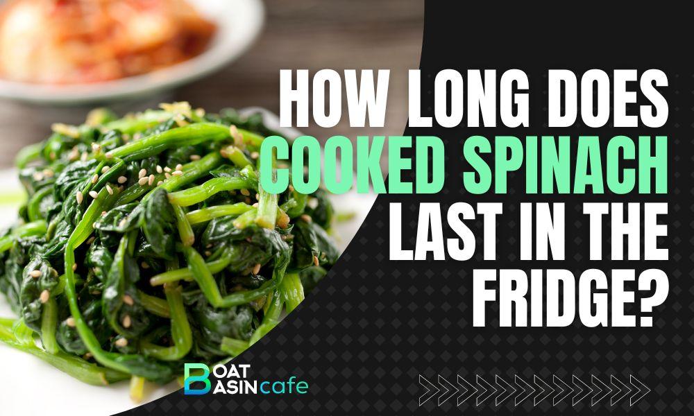 how long does cooked spinach last in fridge