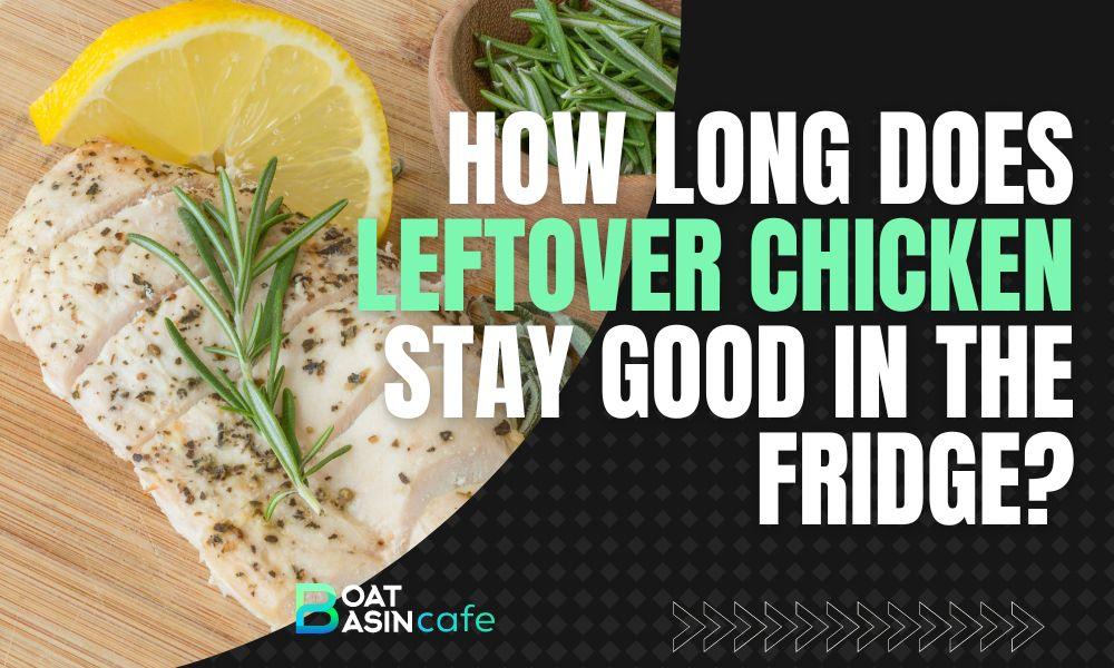 how long is leftover chicken good in the fridge