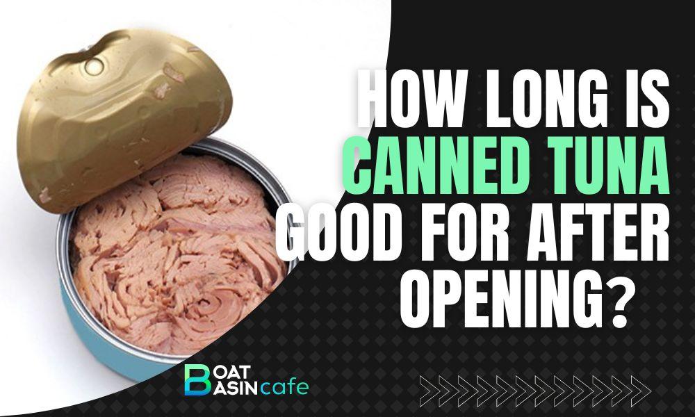 how long is canned tuna good for after opening