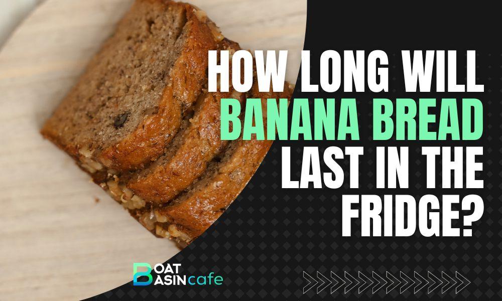 how long will banana bread last in the fridge