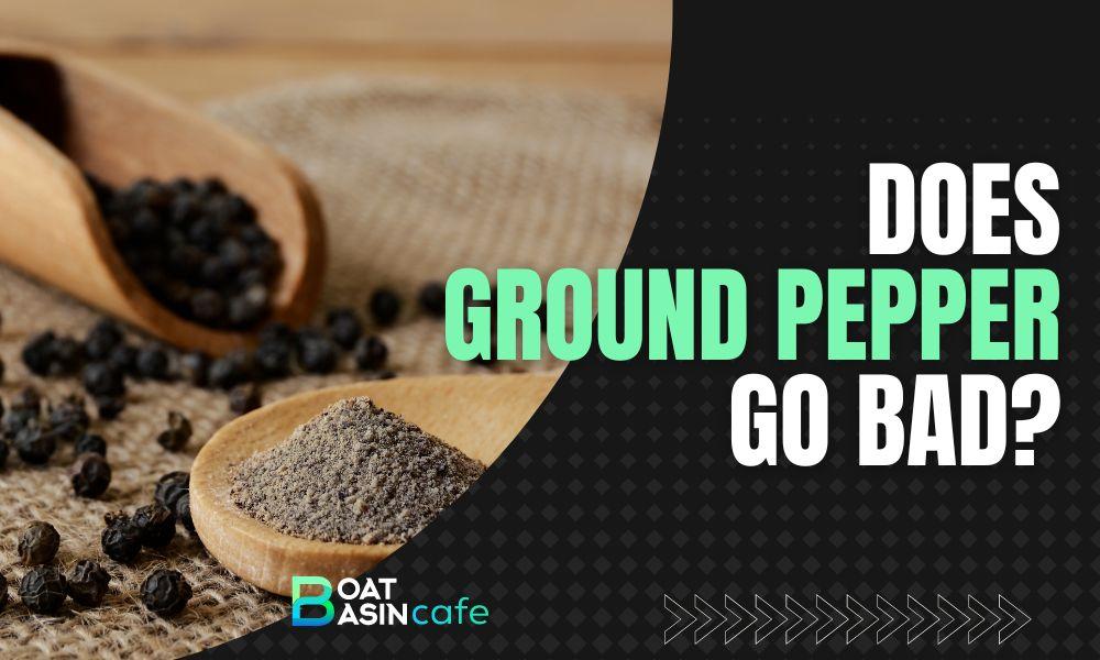 does ground pepper go bad