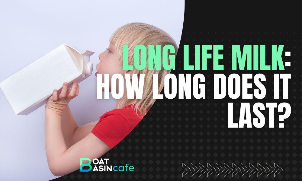 long life milk how long does it last
