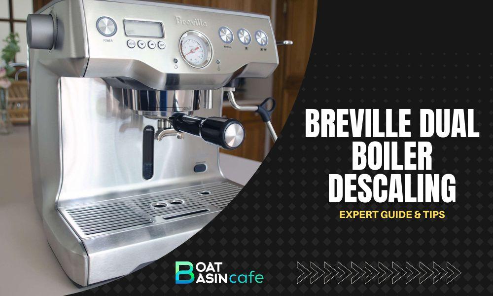 Breville Dual Boiler Descaling Made Easy: Expert Guide & Tips