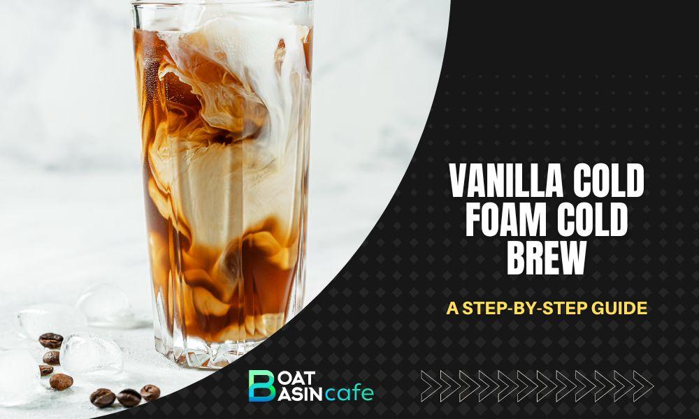 Delight in Homemade Vanilla Cold Foam Cold Brew: A Step-by-Step Guide