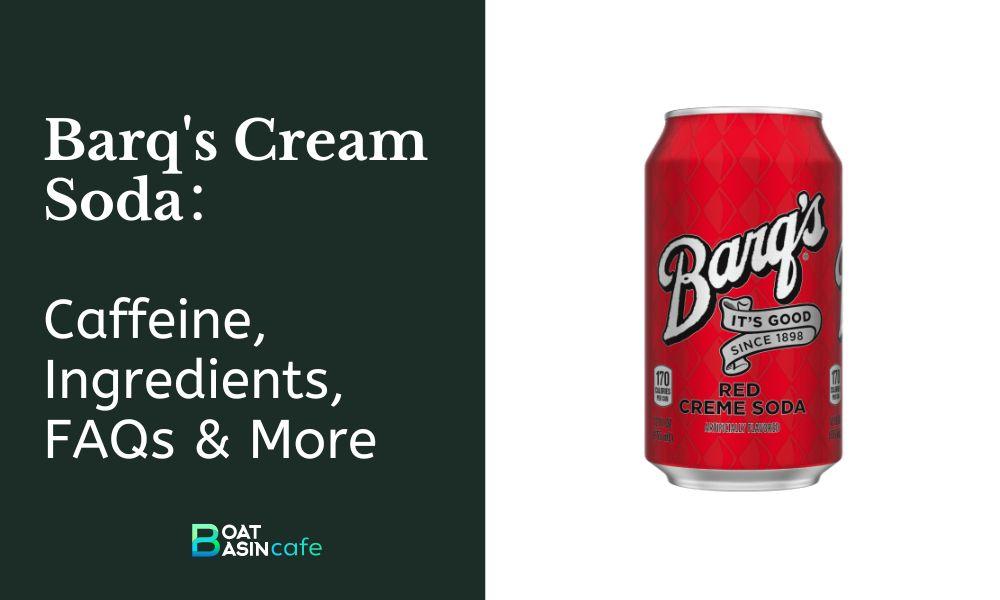 Unveiling the Secrets of Barq’s Cream Soda: Caffeine Content, Ingredients, and More