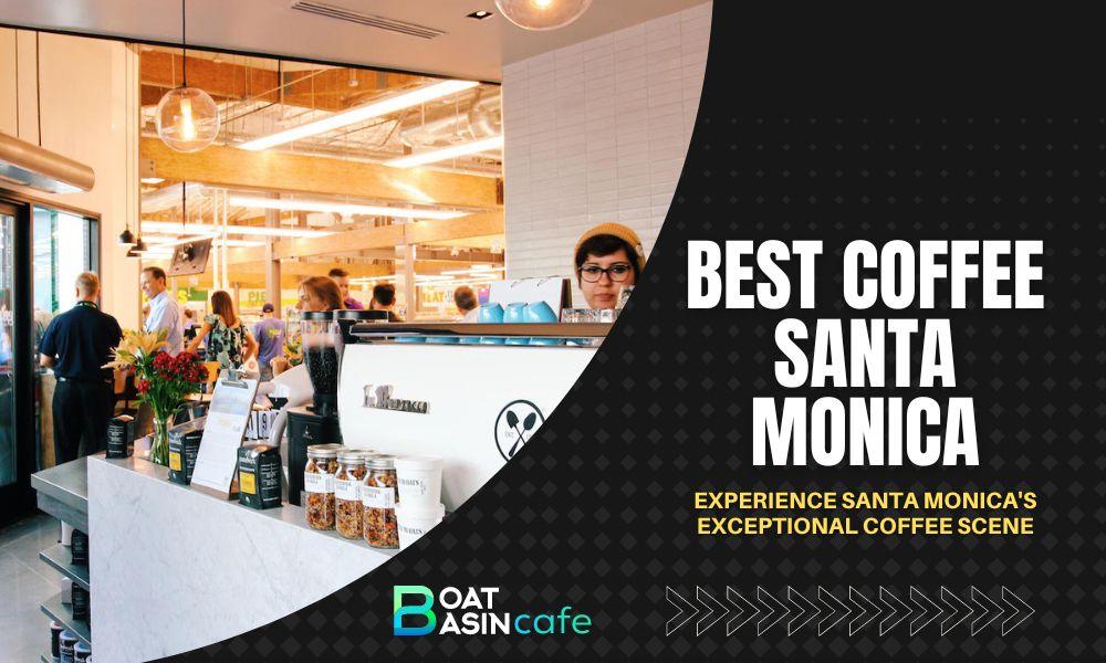 Experience Santa Monica’s Exceptional Coffee Scene