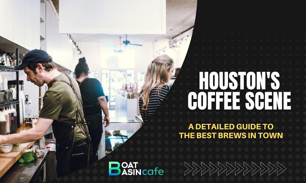 Houston’s Coffee Scene: A Detailed Guide to the Best Brews in Town