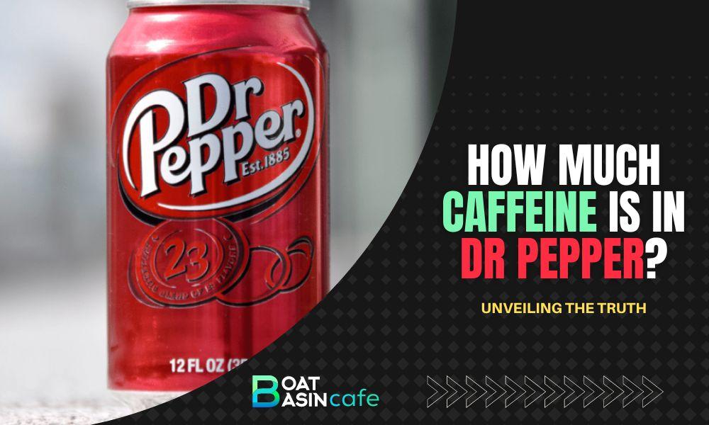How Much Caffeine is in Dr Pepper? Unveiling the Truth